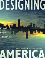 Designing America: Creating Urban Identity: A Primer on Improving U.S. Cities for a Changing Future Using the Project Approach to the Design and Financing of the Spaces Between Buildings - Goldsteen, Joel B, and Elliott, Cecil D