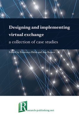 Designing and implementing virtual exchange - a collection of case studies - Helm, Francesca (Editor), and Beaven, Ana (Editor)