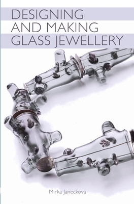 Designing and Making Glass Jewellery - Janeckova, Mirka
