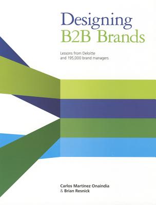 Designing B2B Brands: Lessons from Deloitte and 195,000 Brand Managers - Martinez Onaindia, Carlos, and Resnick, Brian