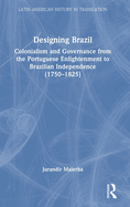 Designing Brazil: Colonialism and Governance from the Portuguese Enlightenment to Brazilian Independence (1750-1825)