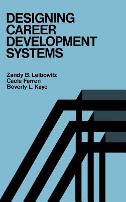 Designing Career Development Systems - Leibowitz, Zandy B, and Farren, Caela, and Kaye, Beverly L