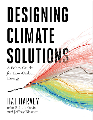 Designing Climate Solutions: A Policy Guide for Low-Carbon Energy - Harvey, Hal, and Orvis, Robbie, and Rissman, Jeffrey