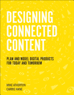 Designing Connected Content: Plan and Model Digital Products for Today and Tomorrow