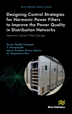 Designing Control Strategies for Harmonic Power Filters to Improve the Power Quality in Distribution Networks: Harmonic Power Filters Design - Cheepati, Kumar Reddy, and Mariprasath, T., and Rivera Abarca, Marco Esteban