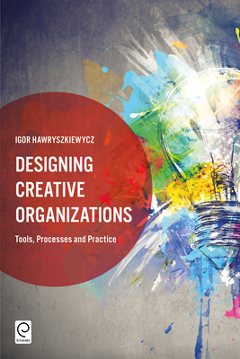 Designing Creative Organizations: Tools, Processes and Practice - Hawryszkiewycz, Igor