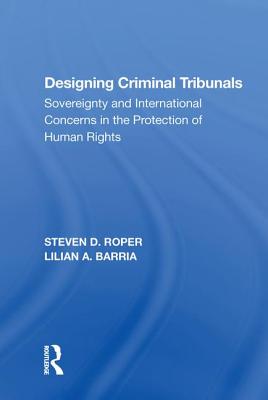 Designing Criminal Tribunals: Sovereignty and International Concerns in the Protection of Human Rights - Roper, Steven D