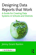 Designing Data Reports that Work: A Guide for Creating Data Systems in Schools and Districts