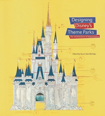 Designing Disney's Theme Parks: The Architecture of Reassurance - Marling, Karal Ann (Editor)