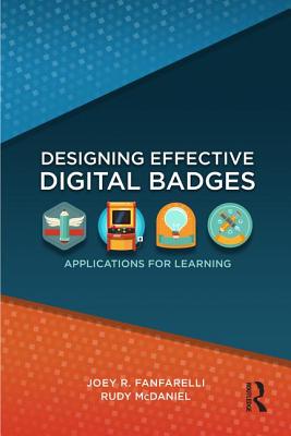 Designing Effective Digital Badges: Applications for Learning - Fanfarelli, Joey R, and McDaniel, Rudy