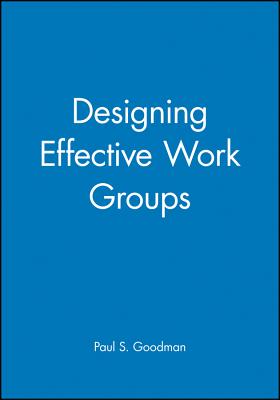 Designing Effective Work Groups - Goodman, Paul S
