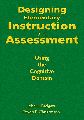 Designing Elementary Instruction and Assessment - Badgett, John L (Editor), and Christmann, Edwin P (Editor)