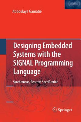 Designing Embedded Systems with the SIGNAL Programming Language: Synchronous, Reactive Specification - Gamati, Abdoulaye