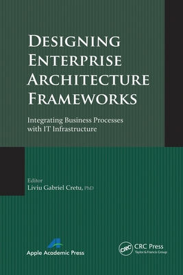 Designing Enterprise Architecture Frameworks: Integrating Business Processes with It Infrastructure - Cretu, Liviu Gabriel (Editor)