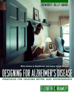 Designing for Alzheimer's Disease: Strategies for Creating Better Care Environments