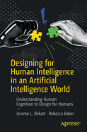 Designing for Human Intelligence in an Artificial Intelligence World: Understanding Human Cognition to Design for Humans