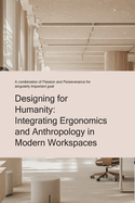 Designing For humanity: Integrating Ergonomics and Anthropology in Modern Workspaces