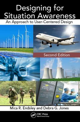 Designing for Situation Awareness: An Approach to User-Centered Design, Second Edition - Endsley, Mica R