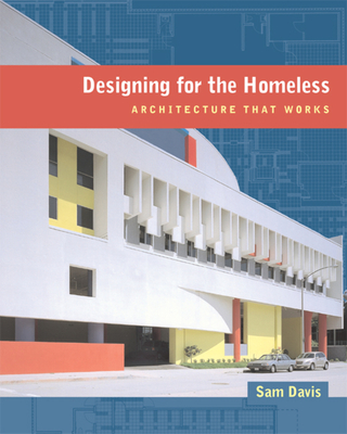 Designing for the Homeless: Architecture That Works - Davis, Sam