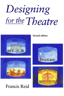 Designing for the Theatre - Reid, Francis