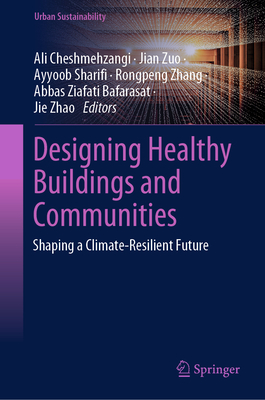 Designing Healthy Buildings and Communities: Shaping a Climate-Resilient Future - Cheshmehzangi, Ali (Editor), and Zuo, Jian (Editor), and Sharifi, Ayyoob (Editor)
