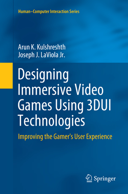 Designing Immersive Video Games Using 3dui Technologies: Improving the Gamer's User Experience - Kulshreshth, Arun K, and Laviola Jr, Joseph J