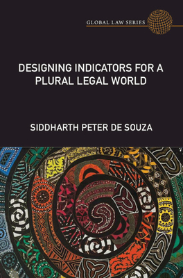 Designing Indicators for a Plural Legal World - De Souza, Siddharth Peter