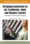 Designing Instruction for the Traditional, Adult, and Distance Learner: A New Engine for Technology-Based Teaching