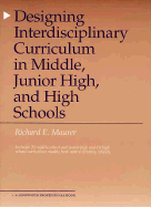 Designing Interdisciplinary Curriculum: Restructuring Secondary Schools - Maurer, Richard E