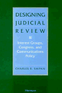 Designing Judicial Review: Interest Groups, Congress, and Communications Policy