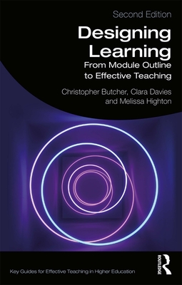 Designing Learning: From Module Outline to Effective Teaching - Butcher, Christopher, and Davies, Clara, and Highton, Melissa