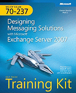 Designing Messaging Solutions with Microsoft (R) Exchange Server 2007: MCITP Self-Paced Training Kit (Exam 70-237)