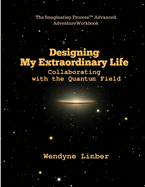 Designing My Extraordinary Life - Collaborating with the Quantum Field