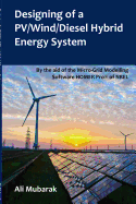 Designing of a PV/Wind/Diesel Hybrid Energy System: By the aid of the Micro-Grid Modelling Software HOMER Pro(R) of NREL
