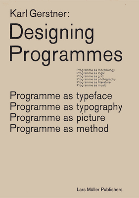 Designing Programmes: Programme as Typeface, Typography, Picture, Method - Gerstner, Karl
