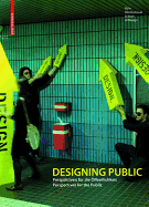 Designing Public: Perspektiven F?r Die ?ffentlichkeit / Perspectives for the Public