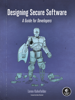 Designing Secure Software: A Guide for Developers - Kohnfelder, Loren