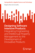 Designing Software Intensive Products: Integrating Engineering and Intellectual Property Management to the Development of Innovative Products
