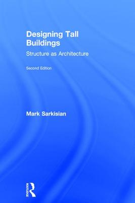 Designing Tall Buildings: Structure as Architecture - Sarkisian, Mark