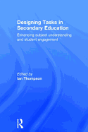 Designing Tasks in Secondary Education: Enhancing subject understanding and student engagement