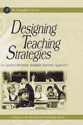 Designing Teaching Strategies: An Applied Behavior Analysis Systems Approach - Greer, R Douglas