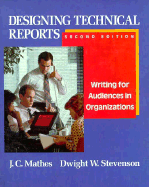 Designing Technical Reports: Writing for Audiences in Organizations - Mathes, J C