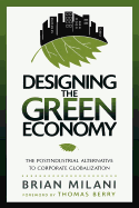 Designing the Green Economy: The Post-Industrial Alternative to Corporate Globalization