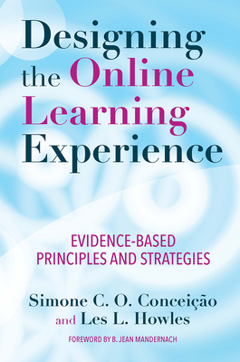 Designing the Online Learning Experience: Evidence-Based Principles and Strategies - Conceio, Simone C. O., and Howles, Les