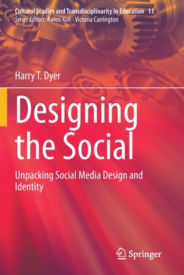 Designing the Social: Unpacking Social Media Design and Identity - Dyer, Harry T