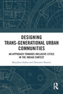 Designing Trans-Generational Urban Communities: An Approach Towards Inclusive Cities in the Indian Context