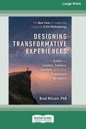 Designing Transformative Experiences: A Toolkit for Leaders, Trainers, Teachers, and other Experience Designers (16pt Large Print Format)