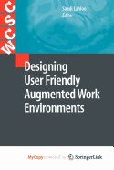 Designing User Friendly Augmented Work Environments