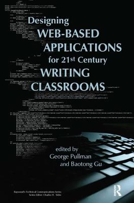 Designing Web-Based Applications for 21st Century Writing Classrooms - Pullman, George, and Baotong, Gu