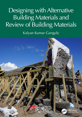 Designing with Alternative Building Materials and Review of Building Materials - Ganguly, Kalyan Kumar